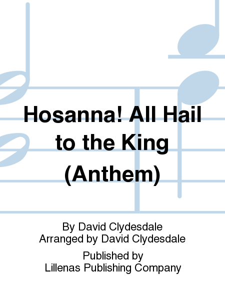 Hosanna! All Hail to the King (Anthem)
