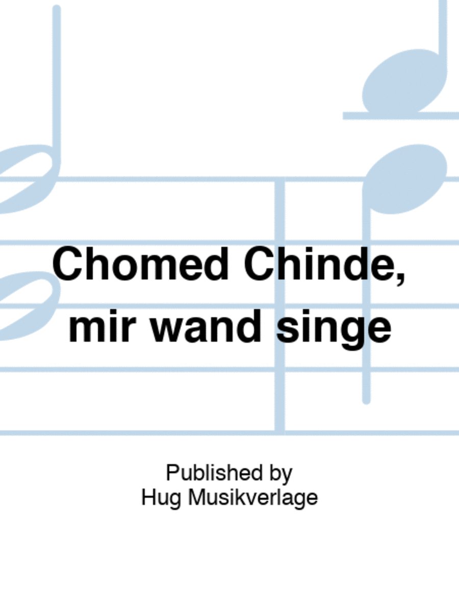 Chomed Chinde, mir wand singe