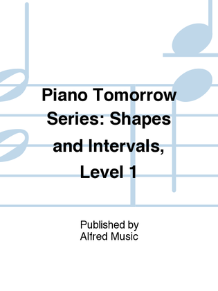 Piano Tomorrow Series: Shapes and Intervals, Level 1