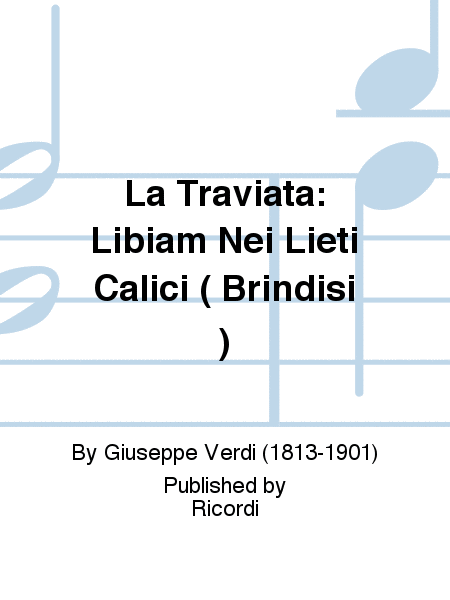 La Traviata: Libiam Nei Lieti Calici ( Brindisi )