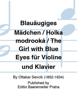 Blauäugiges Mädchen / Holka modrooká / The Girl with Blue Eyes für Violine und Klavier, op. 10