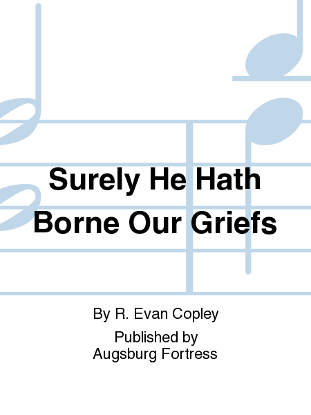 Surely He Hath Borne Our Griefs