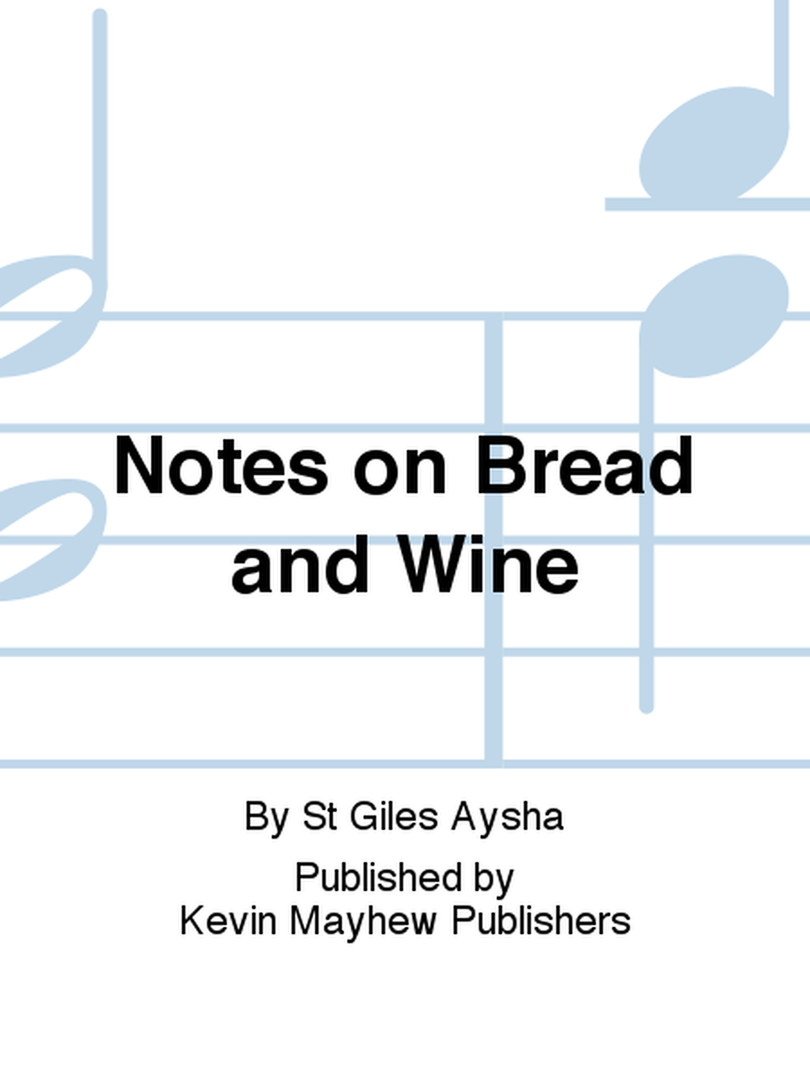 Notes on Bread and Wine