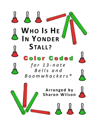 Who Is He in Yonder Stall? for 13-note Bells and Boomwhackers (with Color Coded Notes)