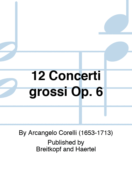 12 Concerti grossi Op. 6