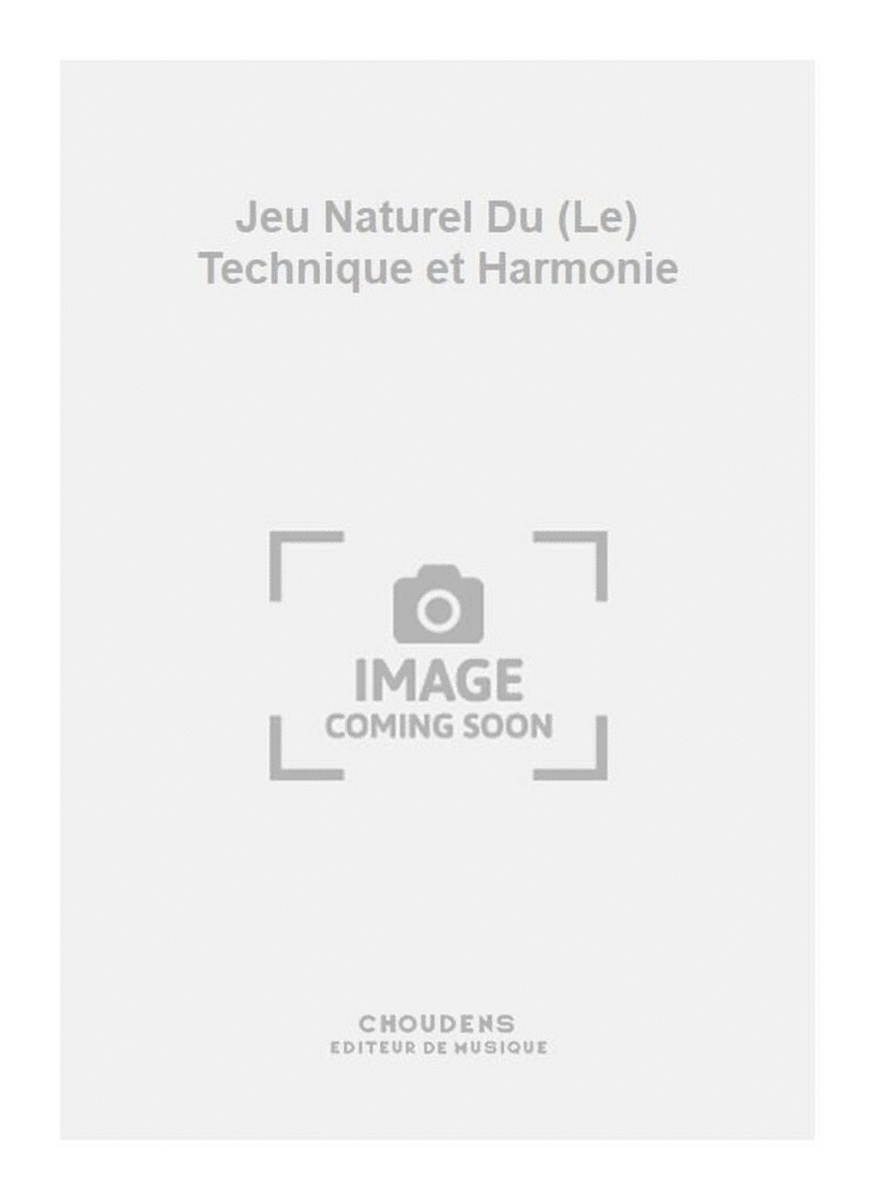 Jeu Naturel Du (Le) Technique et Harmonie
