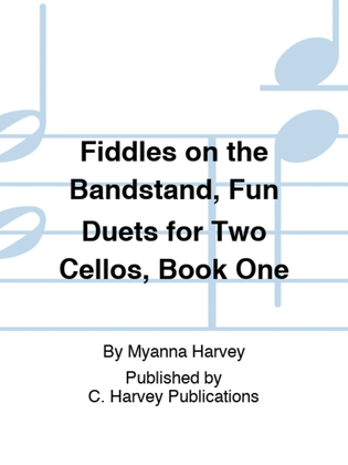 Book cover for Fiddles on the Bandstand, Fun Duets for Two Cellos, Book One