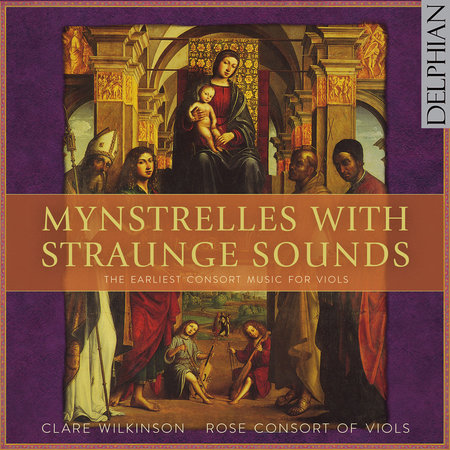 Mynstrelles with Straunge Sounds - The Earliest Consort Music for Viols