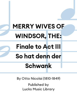 MERRY WIVES OF WINDSOR, THE: Finale to Act III So hat denn der Schwank