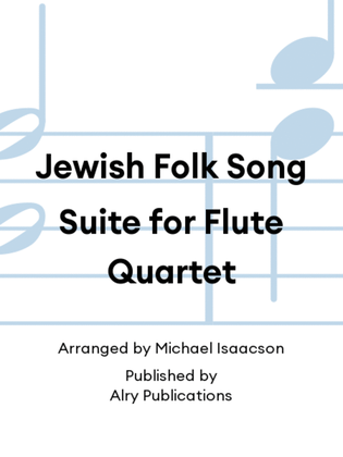 Jewish Folk Song Suite for Flute Quartet