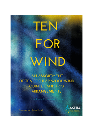 Book cover for TEN FOR WIND - An assortment of ten popular Woodwind quintet and trio arrangements