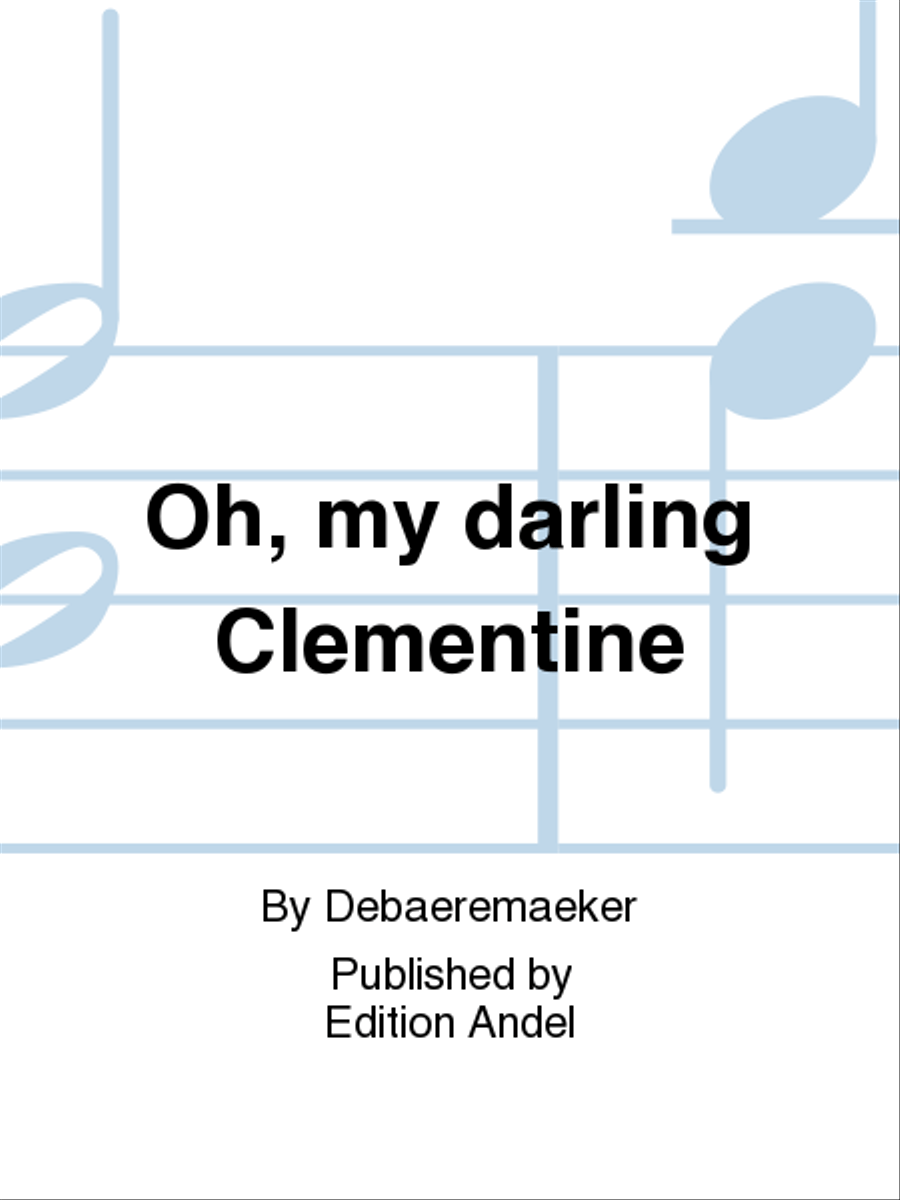 Oh, my darling Clementine