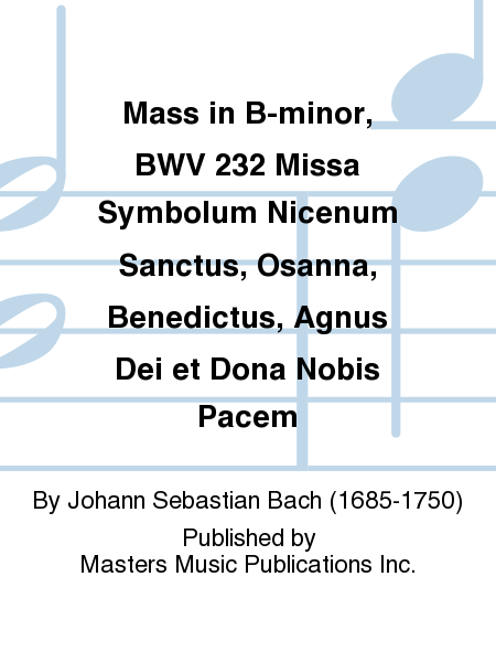 Mass in B-minor, BWV 232 Missa Symbolum Nicenum Sanctus, Osanna, Benedictus, Agnus Dei et Dona Nobis Pacem