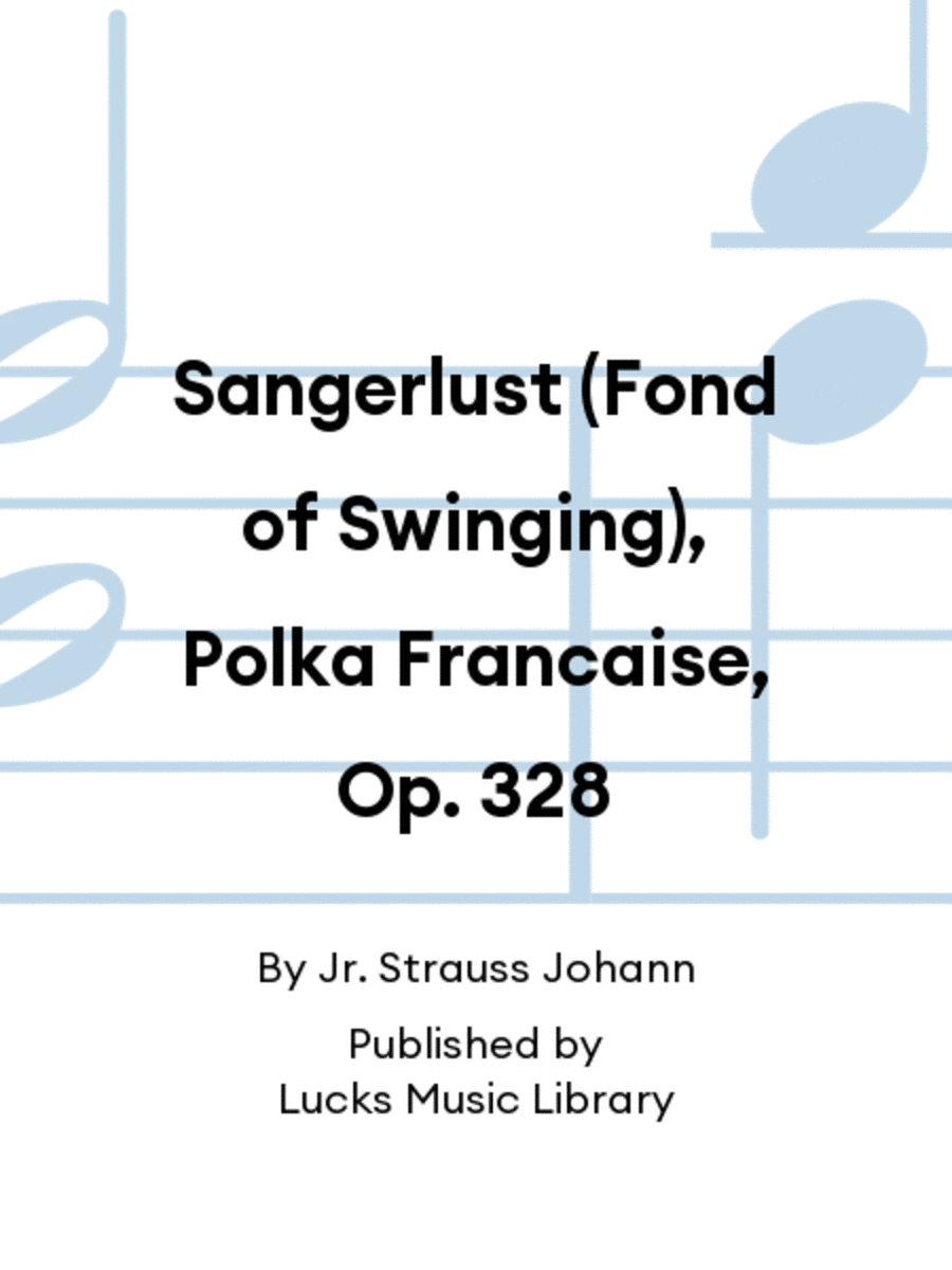 Sangerlust (Fond of Swinging), Polka Francaise, Op. 328