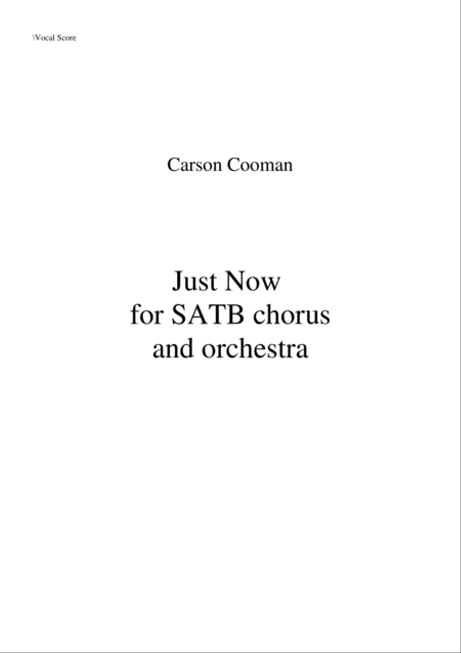 Carson Cooma: Just Now for SATB chorus and orchestra, chorus part with piano reduction 4-Part scores gallery preview page 1