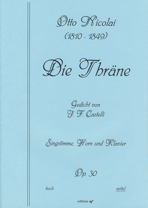 Die Thräne op. 30 -Gedicht von I.F. Castelli- (Ausgabe für mittlere Stimme. Horn (oder Violoncello) und Piano)