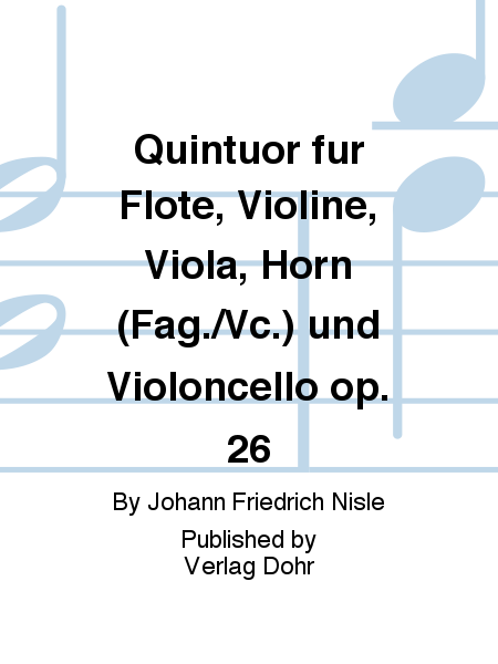 Quintuor für Flöte, Violine, Viola, Horn (Fag./Vc.) und Violoncello op. 26