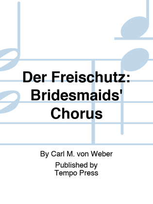 FREISCHUTZ, DER: Bridesmaids' Chorus