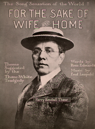 For the Sake of Wife and Home. Theme Suggested by the Thaw-White Tradgedy