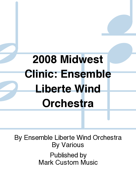 2008 Midwest Clinic: Ensemble Liberte Wind Orchestra