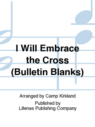I Will Embrace the Cross (Bulletin Blanks)