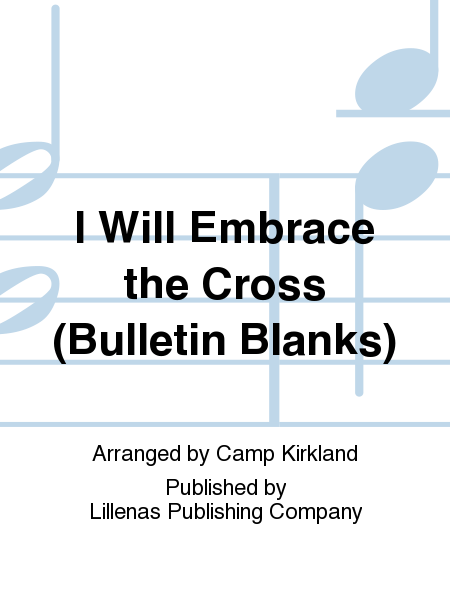 I Will Embrace the Cross (Bulletin Blanks)