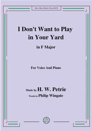 Book cover for Petrie-I Don't Want to Play in Your Yard,in F Major,for Voice and Piano