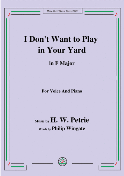 Petrie-I Don't Want to Play in Your Yard,in F Major,for Voice and Piano image number null