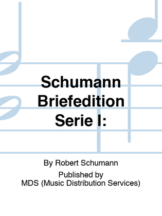 Schumann Briefedition Serie I: