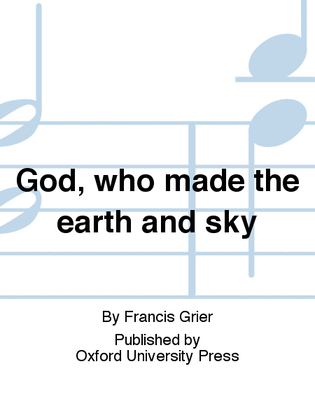 God, who made the earth and sky