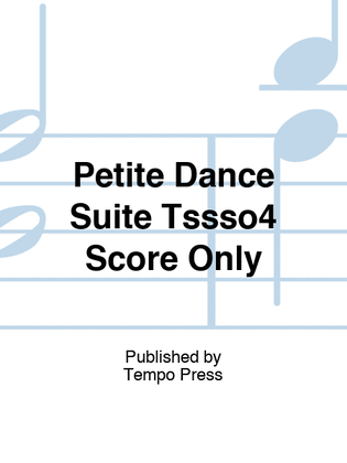 Petite Dance Suite Tssso4 Score Only