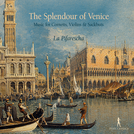 La Pifarescha: The Splendour of Venice - Music for Cornetts, Violins & Sackbuts