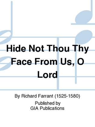 Hide Not Thou Thy Face From Us, O Lord