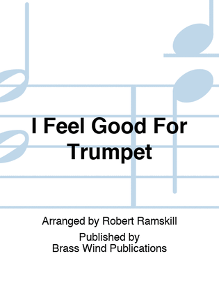 I Feel Good For Trumpet