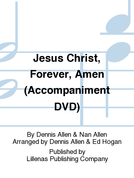 Jesus Christ, Forever, Amen (Accompaniment DVD)