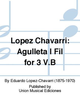 Lopez Chavarri: Agulleta I Fil for 3 V.B