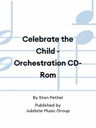Celebrate the Child - Orchestration CD-Rom