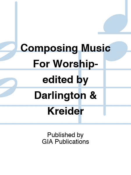 Composing Music For Worship-edited by Darlington & Kreider