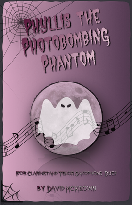 Phyllis the Photobombing Phantom, Halloween Duet for Clarinet and Tenor Saxophone