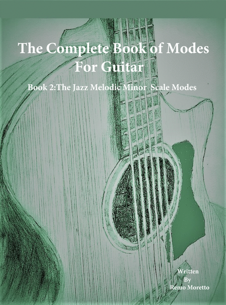 The Complete Book of Modes for Guitar Book 2 The Jazz Melodic Minor Scale Modes