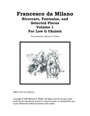 Francesco da Milano Ricercars, Fantasias, and Selected Pieces Volume 1 For Low G Ukulele