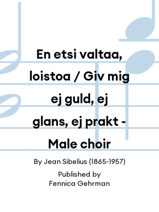 Book cover for En etsi valtaa, loistoa / Giv mig ej guld, ej glans, ej prakt - Male choir