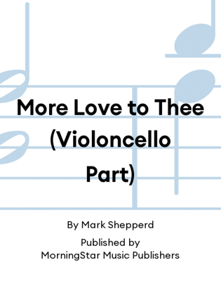 Book cover for More Love to Thee (Violoncello Part)