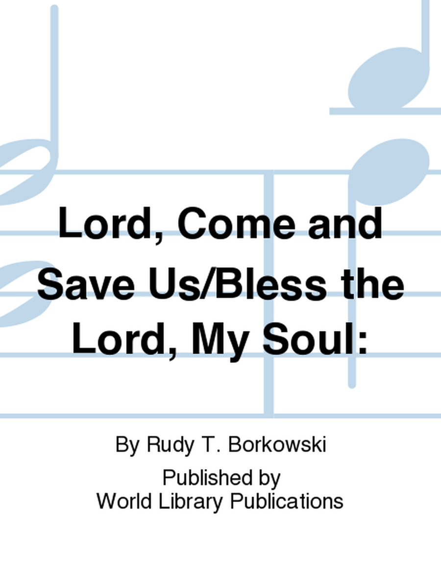 Lord, Come and Save Us/Bless the Lord, My Soul: 