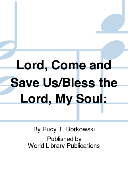 Lord, Come and Save Us/Bless the Lord, My Soul: 