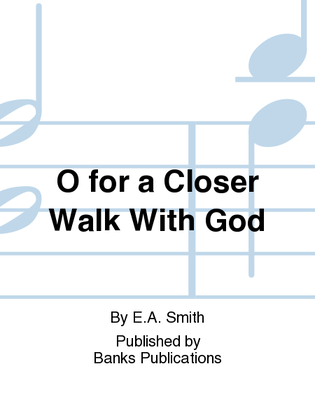 O for a Closer Walk With God