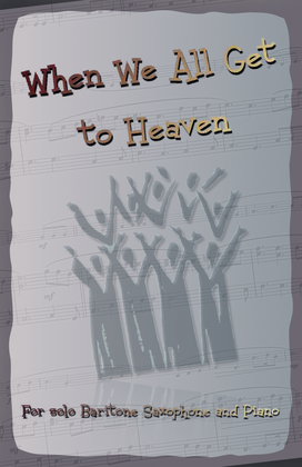 When We All Get to Heaven, Gospel Hymn for Baritone Saxophone and Piano