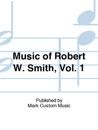 Music of Robert W. Smith, Vol. 1