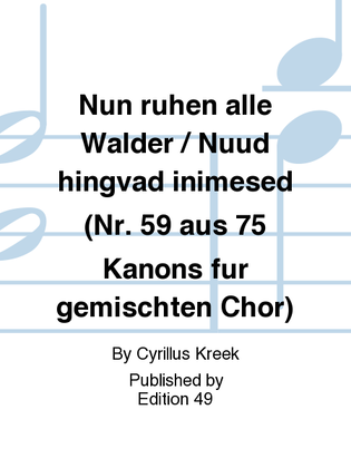 Nun ruhen alle Walder / Nuud hingvad inimesed (Nr. 59 aus 75 Kanons fur gemischten Chor)