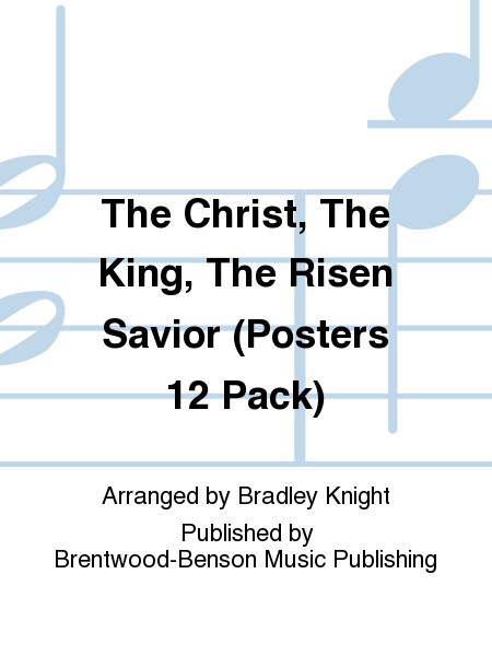 The Christ, The King, The Risen Savior (Posters 12 Pack)